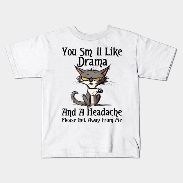 You Smell Like Drama And A Headache Please Get Away From Me Kids T-Shirt by Rene	Malitzki1a